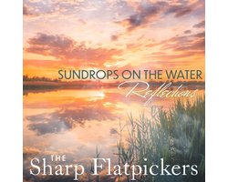 Sharp Flatpickers - Sundrops On The Water / Reflections (CD)
