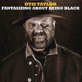 Otis Taylor - Fantasizing About Being Black (CD)