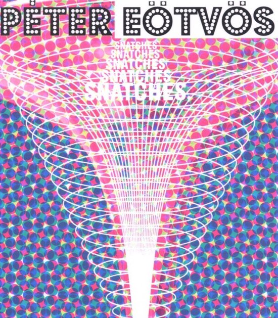 Peter Eötvös Snatches: Abstracte cover art met psychedelische cirkelpatronen en een witte trechter.