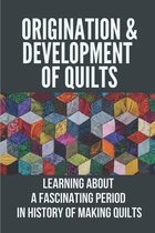 Origination & Development Of Quilts: Learning About A Fascinating Period In History Of Making Quilts