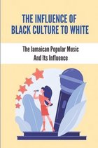 The Influence Of Black Culture To White: The Jamaican Popular Music And Its Influence