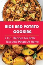 Rice And Potato Cooking: 2 In 1, Recipes For Both Rice And Potato At Home