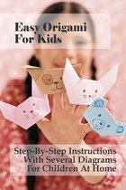 Easy Origami For Kids: Step-By-Step Instructions With Several Diagrams For Children At Home