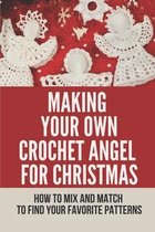Making Your Own Crochet Angel For Christmas: How To Mix And Match To Find Your Favorite Patterns