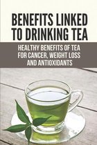 Benefits Linked To Drinking Tea: Healthy Benefits Of Tea For Cancer, Weight Loss And Antioxidants