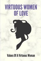 Virtuous Women Of Love: Values Of A Virtuous Woman