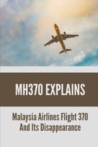 MH370 Explains: Malaysia Airlines Flight 370 And Its Disappearance