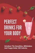 Perfect Drinks For Your Body: Introduce The Smoothies, Milkshakes And Frappe Under 300 Calories