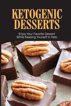 Ketogenic Desserts: Enjoy Your Favorite Dessert While Keeping Yourself In Keto