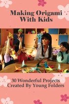 Making Origami With Kids: 30 Wonderful Projects Created By Young Folders