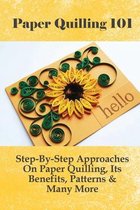 Paper Quilling 101: Step-By-Step Approaches On Paper Quilling, Its Benefits, Patterns & Many More