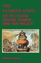 The Glorification of Plunder: States, Power and Tax Policy