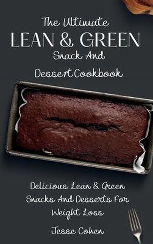 The Ultimate Lean & Green Snack And Desset Cookbook - cover