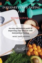 Intermittent Fasting for Women Over 50: An easy and helpful guide to improving your lifestyle with Intermittent Fasting.