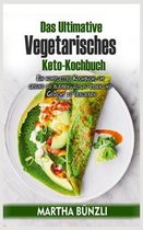 Das Ultimative Vegetarisches Keto- Kochbuch