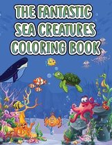 The Fantastic Sea Creatures Coloring Book for Kids