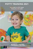Potty Training 2021: The Guide to Potty Train Your Little Children