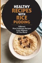 Healthy Recipes With Rice Pudding: Different Rice Puddings Recipes From Regions Of The World