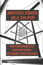 Moving From DLA To PIP: Understand Information Of Completing Personal Independence Payment Assessment