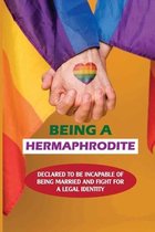 Being A Hermaphrodite: Declared To Be Incapable Of Being Married And Fight For A Legal Identity