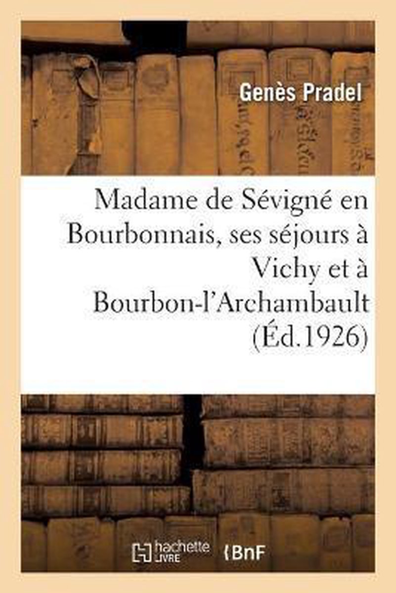 Madame de Sevigne En Bourbonnais, Ses Sejours A Vichy Et A Bourbon-l' Archambault |... | bol.com