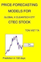 Price-Forecasting Models for Global X Cleantech ETF CTEC Stock