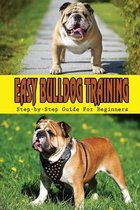 Easy Bulldog Training: Step-by-Step Guide For Beginners