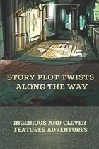 Story Plot Twists Along The Way: Ingenious And Clever Features Adventures