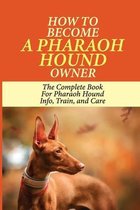 How To Become A Pharaoh Hound Owner: The Complete Book For Pharaoh Hound Info, Train, and Care