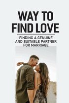 Way To Find Love: Finding A Genuine And Suitable Partner For Marriage