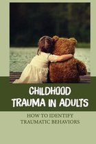 Childhood Trauma In Adults: How To Identify Traumatic Behaviors