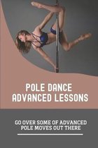 Pole Dance Advanced Lessons: Go Over Some Of Advanced Pole Moves Out There