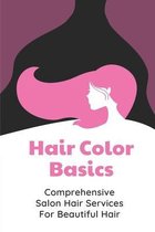 Hair Color Basics: Comprehensive Salon Hair Services For Beautiful Hair