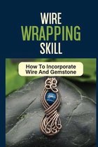 Wire Wrapping Skill: How To Incorporate Wire And Gemstone