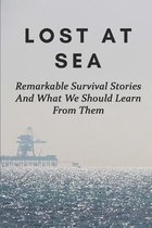 Lost At Sea: Remarkable Survival Stories And What We Should Learn From Them