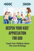 Deepen Your Kids' Appreciation For God: Teach Your Children About The Love He Brings