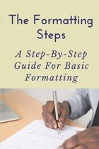 The Formatting Steps: A Step-By-Step Guide For Basic Formatting