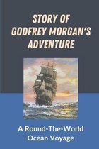 Story Of Godfrey Morgan's Adventure: A Round-The-World Ocean Voyage