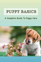 Puppy Basics: A Complete Guide To Puppy Care
