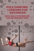 Pole Dancing Lessons For Advanced: Useful Skills To Perform Some Fluid And Impressive Tricks