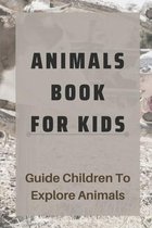 Animals Book For Kids: Guide Children To Explore Animals