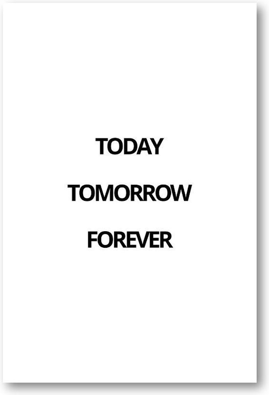 Today Tomorrow Forever - 60x90 Canvas Staand - Besteposter - Minimalist - Tekstposters