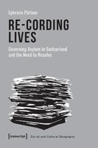 Social and Cultural Geography- Re–Cording Lives – Governing Asylum in Switzerland and the Need to Resolve