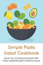 Simple Pasta Salad Cookbook: Save Your Cooking Moments With Pasta Salad Recipes Collection Book