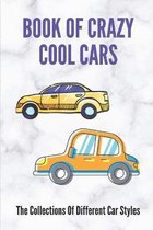 Book Of Crazy Cool Cars: The Collections Of Different Car Styles