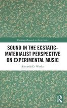 Routledge Research in Music- Sound in the Ecstatic-Materialist Perspective on Experimental Music