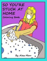 So You're Stuck At Home coloring book