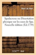 Spadacrene Ou Dissertation Physique Sur Les Eaux de Spa. Nouvelle �dition