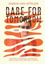 Dare for Tomorrow: Leading, Working, Learning and Living in a Digital World