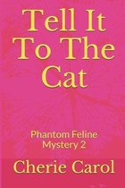 Tell It To The Cat